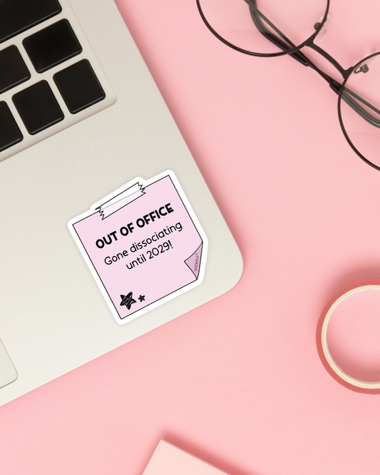 SHEWOLF Designs - Sticker: Out of Office - Gone Dissociating Until 2029