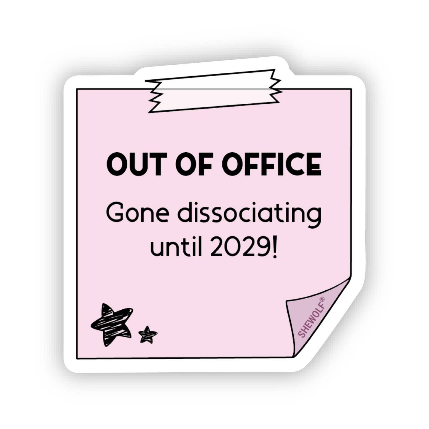 SHEWOLF Designs - Sticker: Out of Office - Gone Dissociating Until 2029