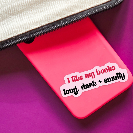 SHEWOLF Designs - Sticker: I Like My Books Long, Dark & Smutty | Bookish Gift
