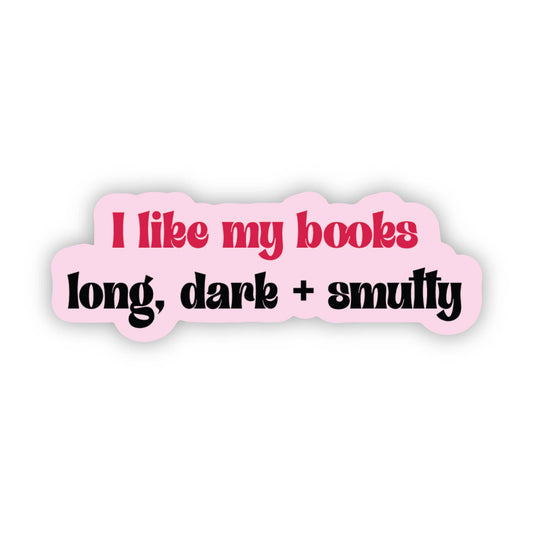 SHEWOLF Designs - Sticker: I Like My Books Long, Dark & Smutty | Bookish Gift