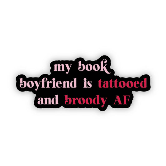 SHEWOLF Designs - Sticker: My Book Boyfriend is Tattooed and Broody AF